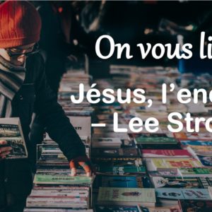 #OnVousLivre : Jésus, l’enquête, Lee Strobel